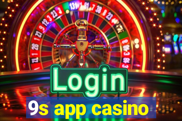 9s app casino
